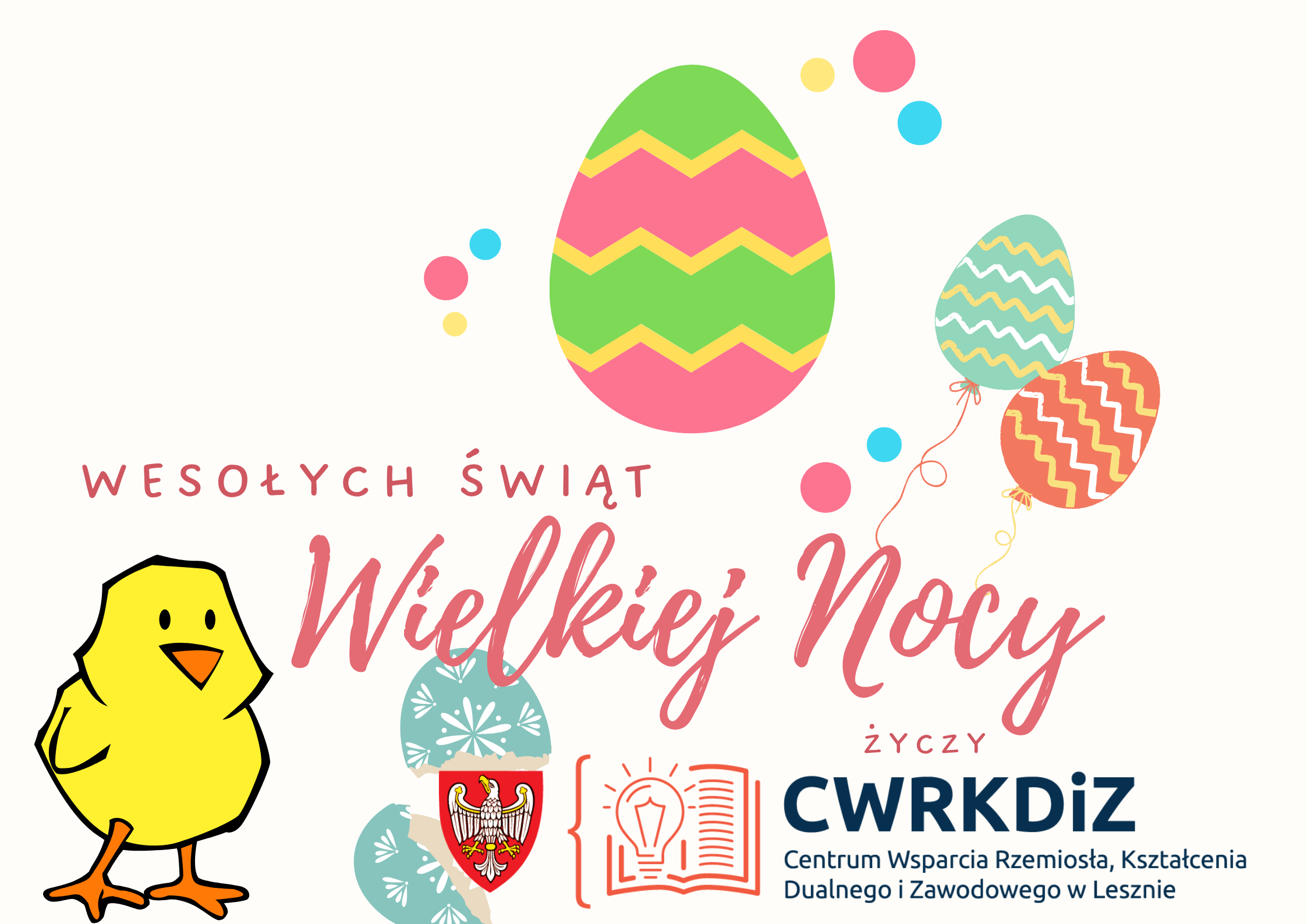 Życzenia Wielkanocne. Grafika przedstawia kolorowe pisanki, kurczaczka i wykluwające się z pisanki logo CWRKDiZ w Lesznie.