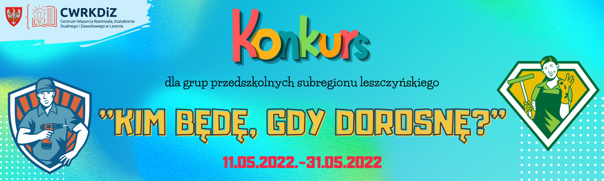 Grafika konkursu pod nazwą "Kim będę gdy dorosnę". Na grafice widnieje logo CWRKDiZ w Lesznie oraz data trwania konkursu i dwie postacie (kobieta i mężczyzna w strojach roboczych).