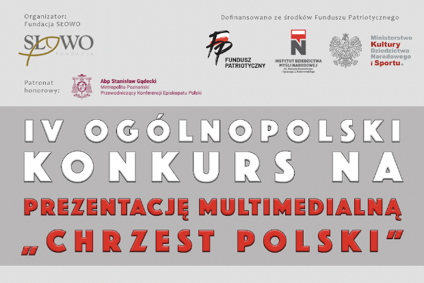 Plakat ogólnopolskiego konkursu na prezentację multimedialną "Chrzest Polski". Na plakacie znajduje się tytuł, logotypy organizatorów i o tym, że dofinansowano go ze środków Funduszu Patriotycznego.